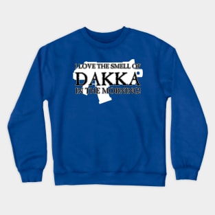 I Love the Smell of DAKKA in the Morning! Crewneck Sweatshirt